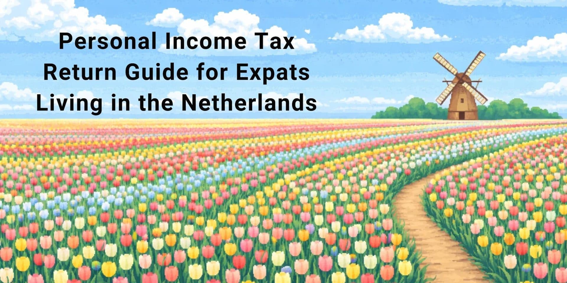 A colorful tulip field leads to a traditional windmill under a blue sky. Text reads "Personal Income Tax Return Guide for Expats Living in the Netherlands."